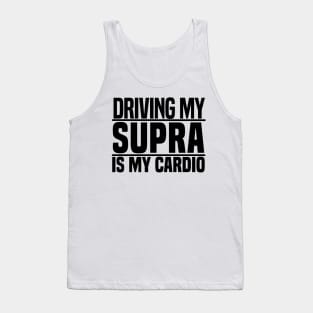 Driving my Supra is my cardio Tank Top